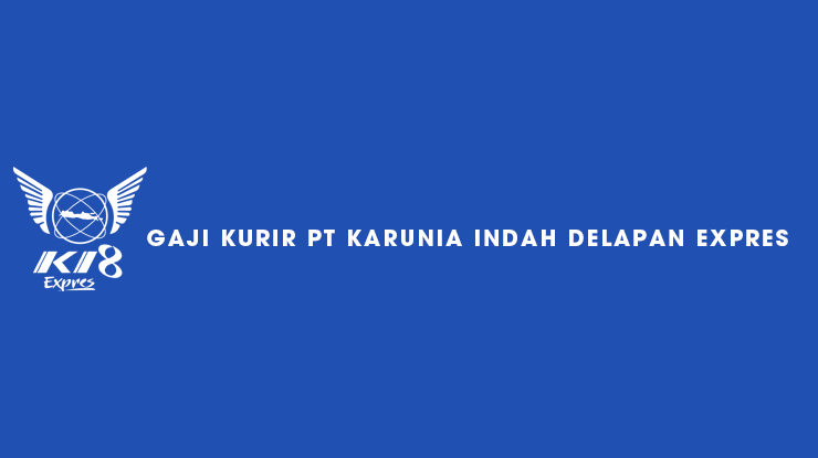 Gaji Kurir PT Karunia Indah Delapan Expres